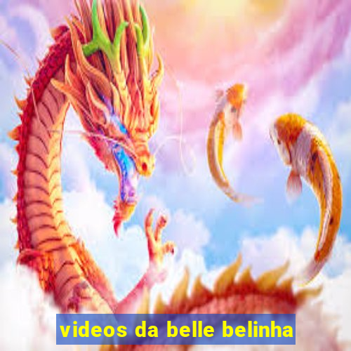 videos da belle belinha